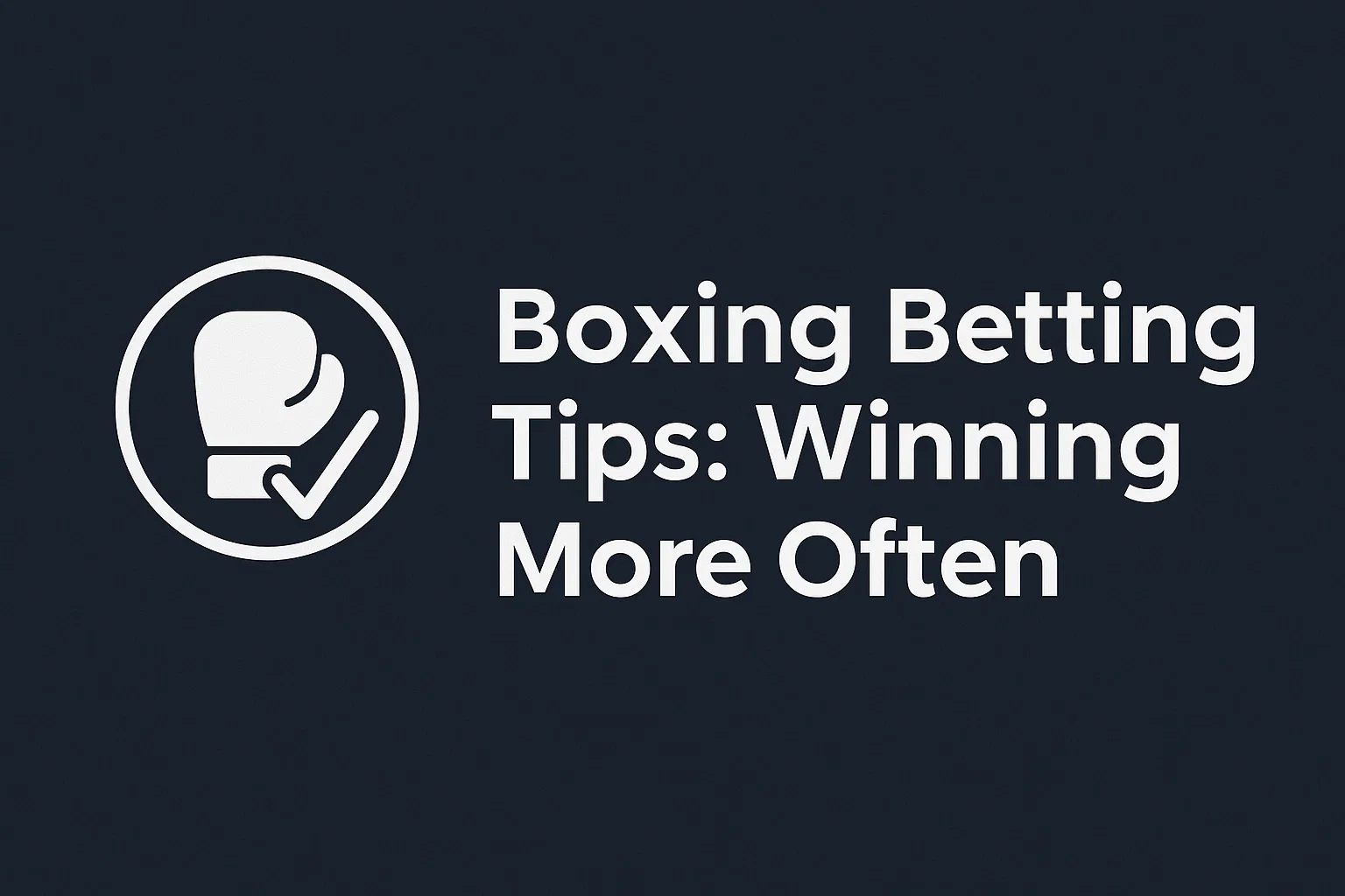 Boxing Betting Tips: Winning More Often