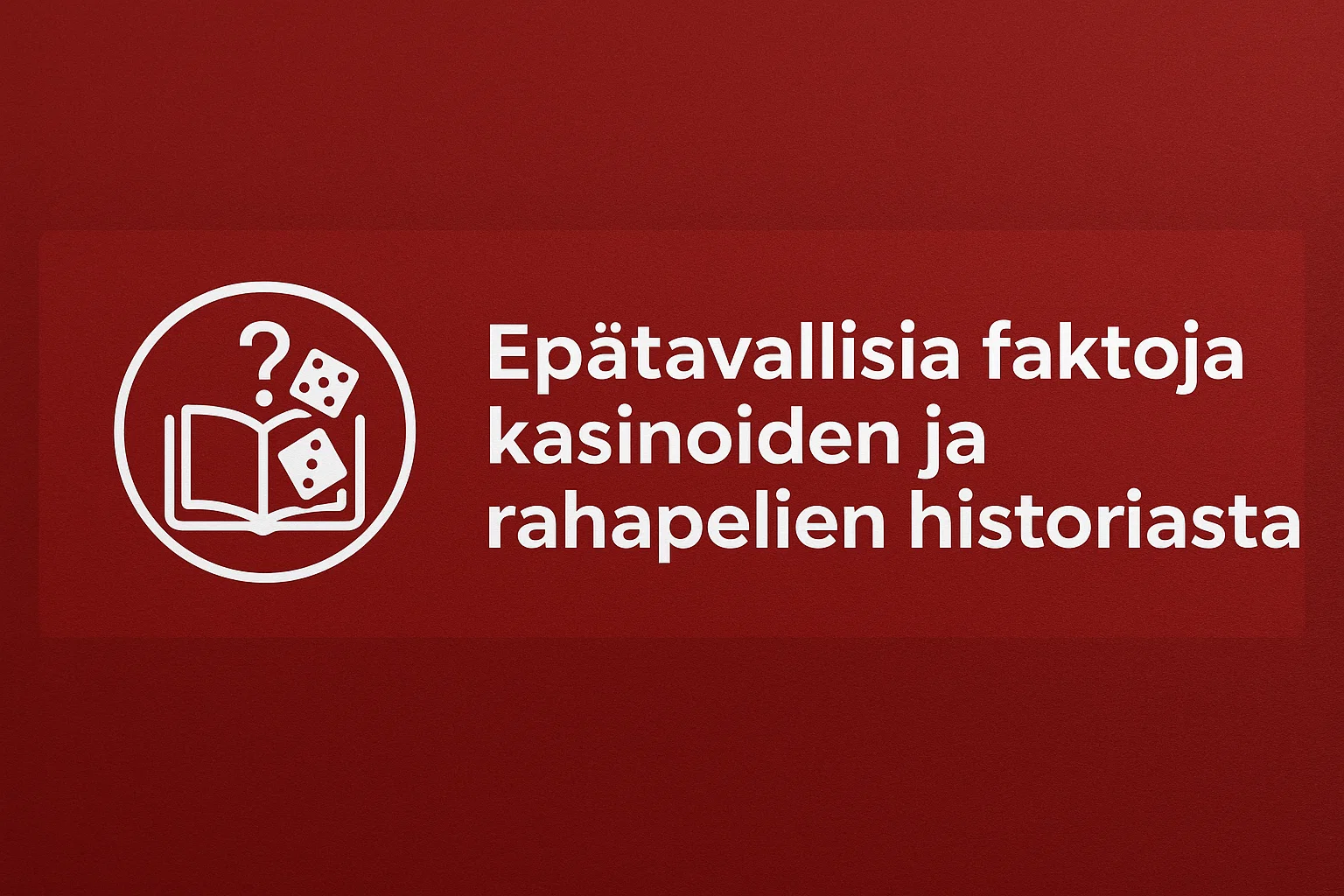 Epätavallisia faktoja kasinoiden ja rahapelien historiasta