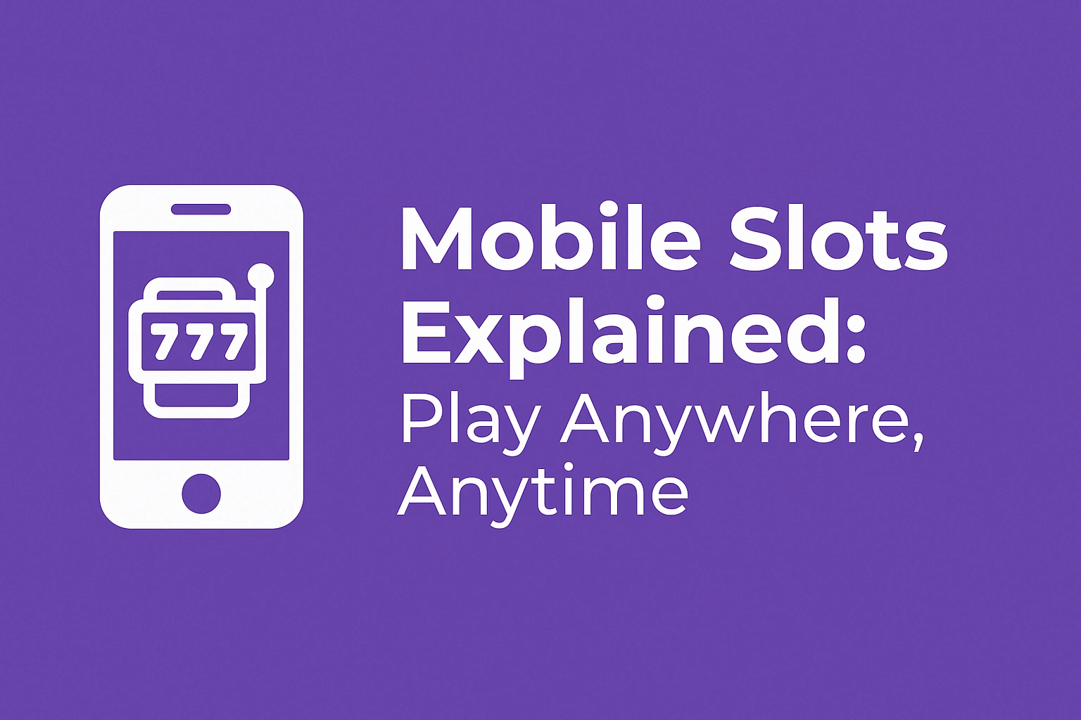 Mobile Slots Explained: Play Anywhere, Anytime